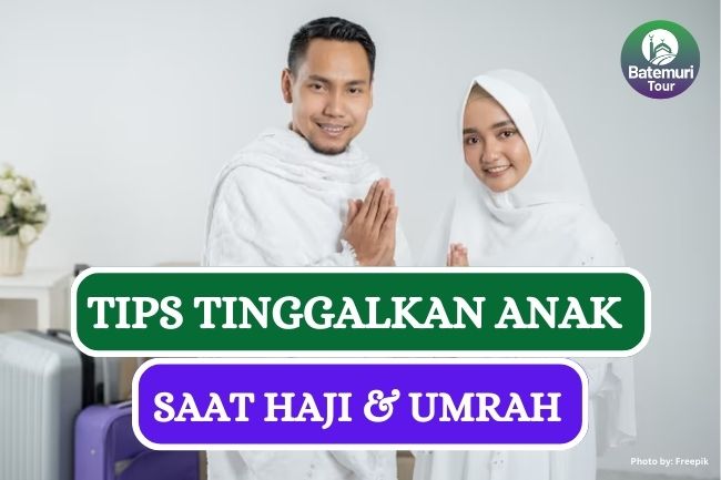 8 Tips Tinggalkan Anak Saat Ibadah Haji dan Umrah Agar Tetap Tenang